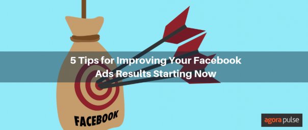 Improve Your Facebook Ad Results Five Tips Agorapulse