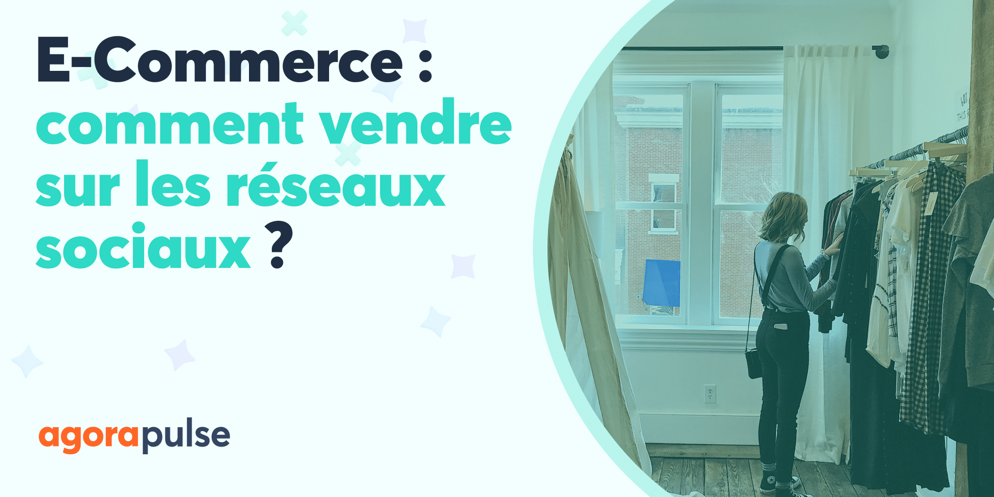 E Commerce Comment Vendre Sur Les R Seaux Sociaux Agorapulse