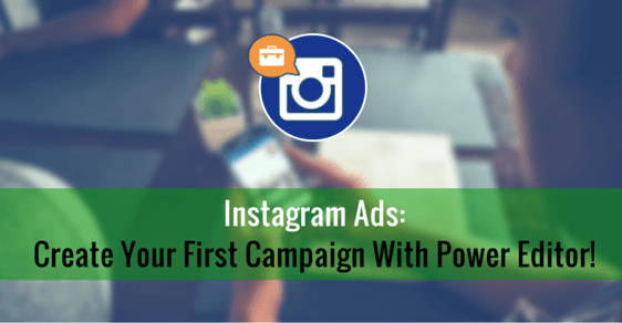 Feature image of Instagram Ads: How to Create A Campaign with Facebook Power Editor
