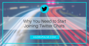 5 Reasons You Need to Start Joining Twitter Chats | Agorapulse