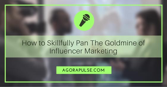 influencer marketing, How to Skillfully Pan The Goldmine of Influencer Marketing