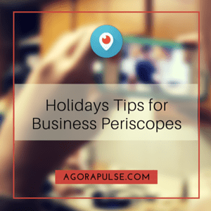 periscope video, Periscope Video Tips To Grow Your Business This Holiday Season