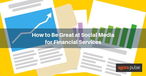 social media for financial services, How to Be Great at Social Media for Financial Services