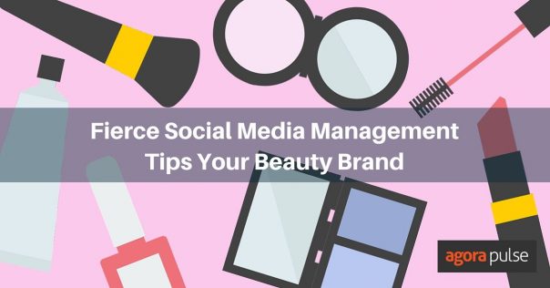 Social Media Management Tips For Beauty Brands | Agorapulse