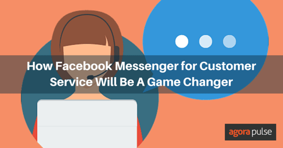 Feature image of How Facebook Messenger for Customer Service Will Be A Game Changer