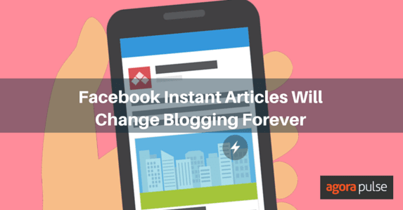 facebook instant articles, 4 Ways Facebook Instant Articles Will Change Blogging Forever