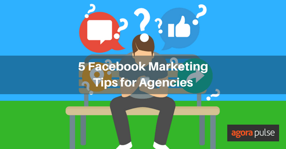 Feature image of 5 Facebook Marketing Tips for Agencies