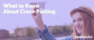 Should You Be Cross-Posting Social Content? | Agorapulse