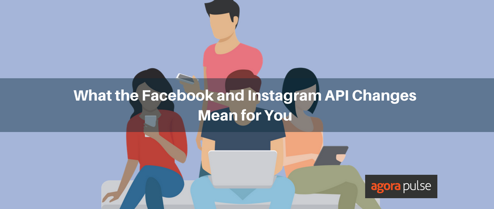 Feature image of What the Facebook and Instagram API Changes Mean for You [[Updated]]