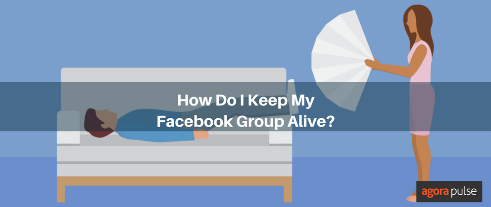 Facebook group alive, How Do I Keep My Facebook Group Alive?
