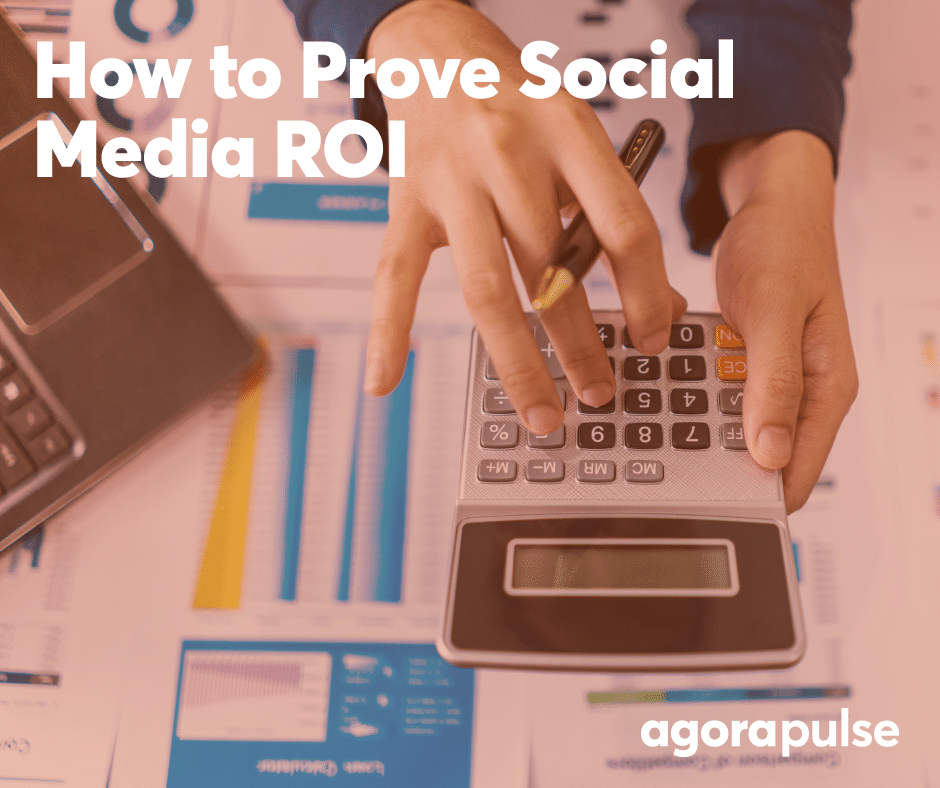 How To Prove Social Media ROI To Your Boss | Agorapulse