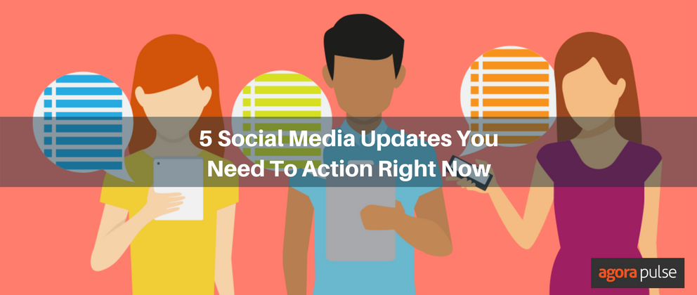 Social Media Updates, 5 Social Media Updates You Need To Action Right Now