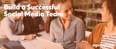 How To Build A Successful Social Media Team | Agorapulse