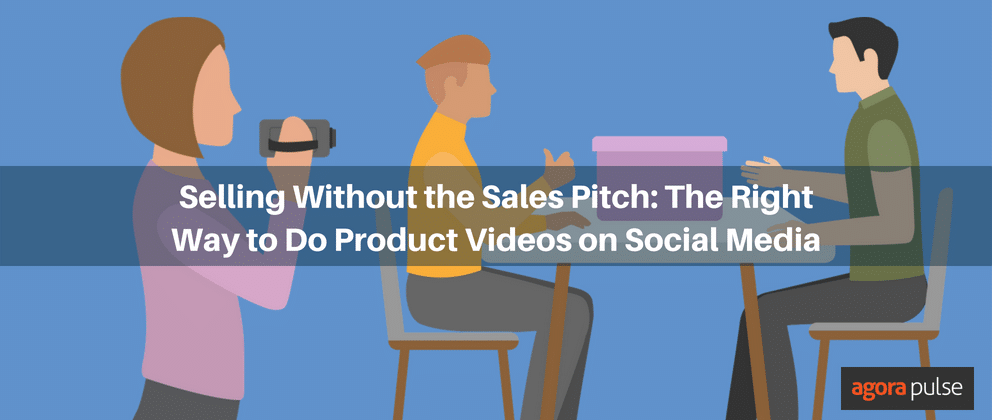 product video tips, Selling Without the Sales Pitch: The Right Way to Do Product Videos on Social Media