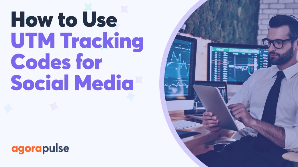 How to Use UTM Tracking Codes For Social Media Measurement | AgoraPulse