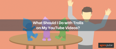 What Should I Do with Trolls on My YouTube Videos? | Agorapulse