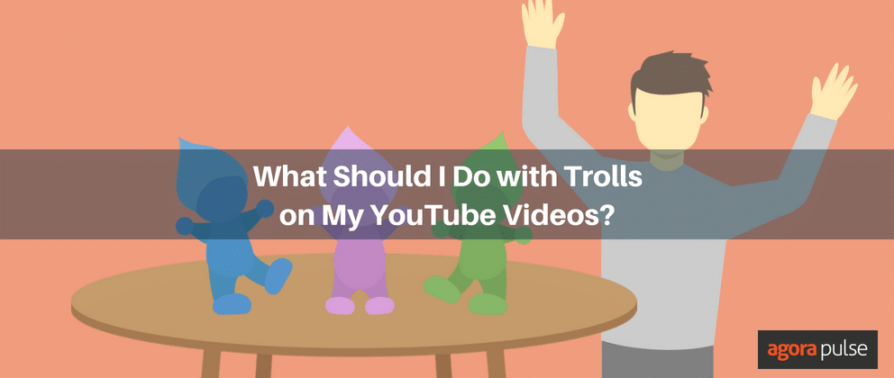 YouTube trolls, What Should I Do with Trolls on My YouTube Videos?