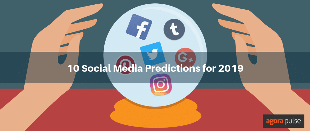 social media predictions, 10 Social Media Predictions for 2019