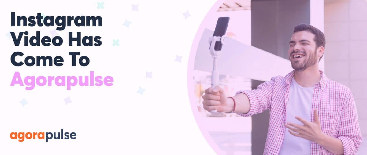 Feature image of Instagram Video Has Come To Agorapulse. Now What?