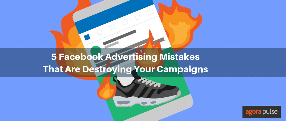 advertising mistakes, Advertising Mistakes on Facebook Destroying Your Campaigns