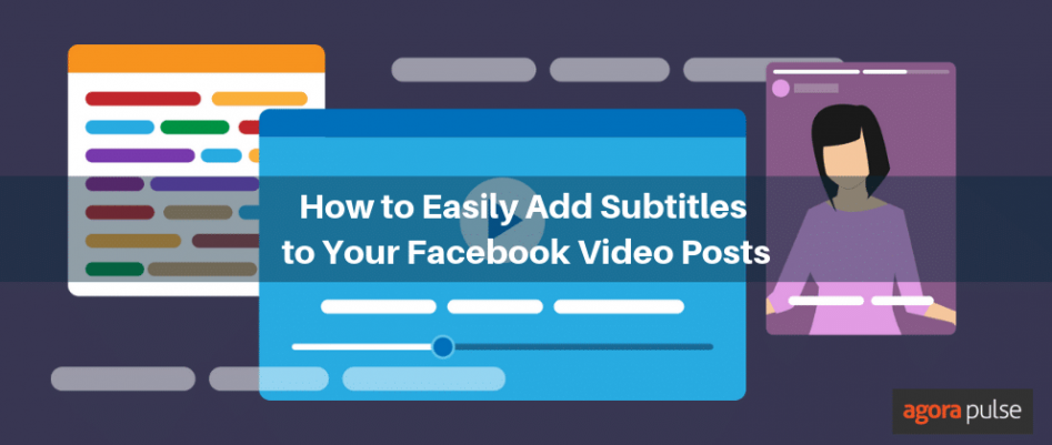 How to Add Captions to Facebook Videos Easily | Agorapulse