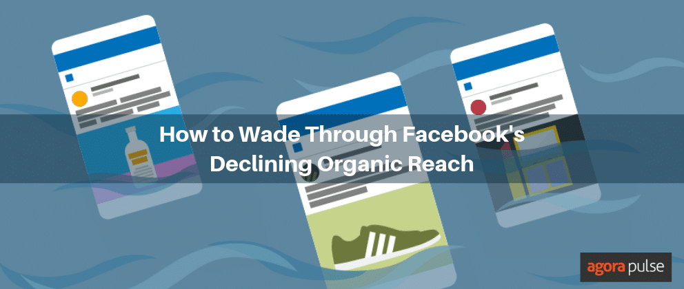 wade through facebook's declining organic reach