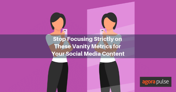 Stop Focusing Strictly on These Vanity Metrics for Your Social Media Content