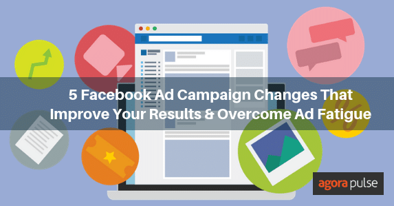 Feature image of 5 Facebook Ad Campaign Changes That Improve Your Results and Overcome Ad Fatigue