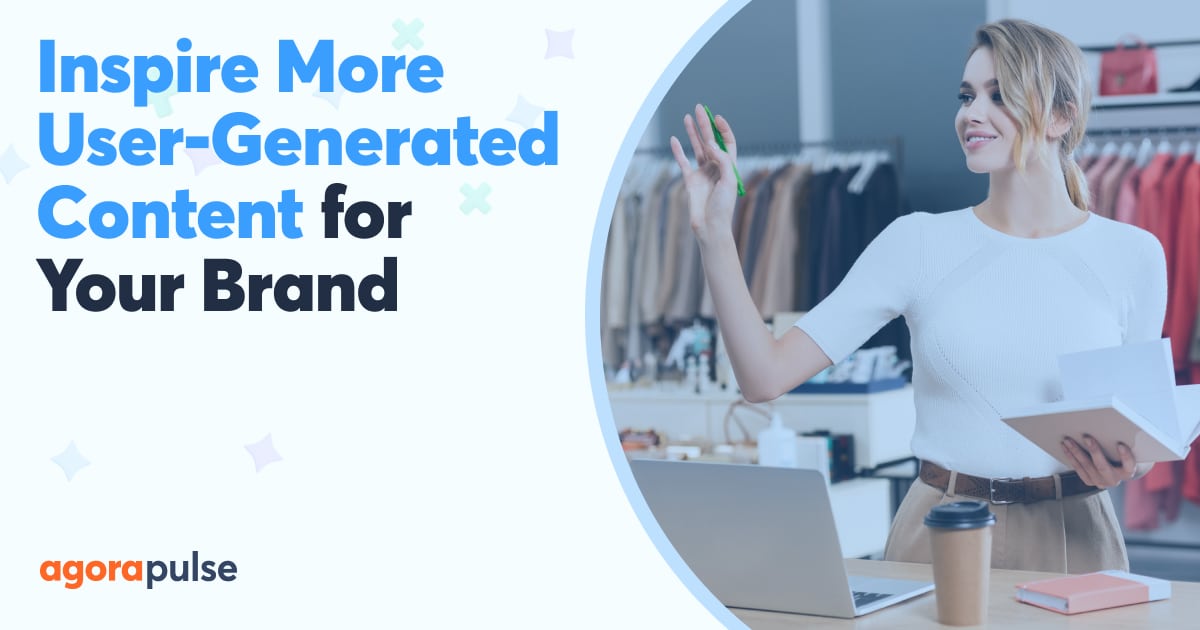 UGC: How to Get More User-Generated Content for Your Brand