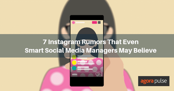Instagram rumors, Instagram Rumors That Even Smart Social Media Managers May Believe