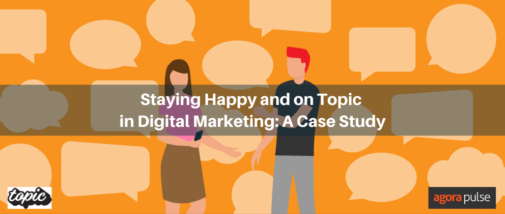management, Staying Happy and on Topic (Design) in Digital Marketing: A Case Study