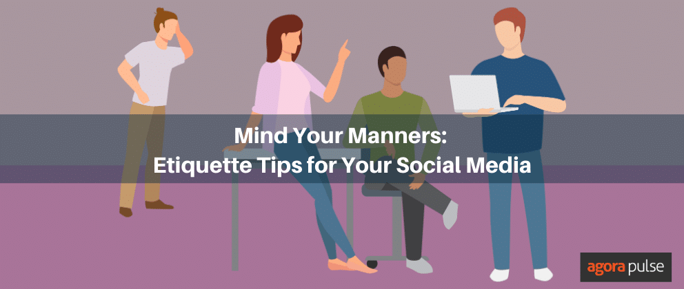 social media etiquette, Mind Your Manners: Etiquette Tips for Your Social Media