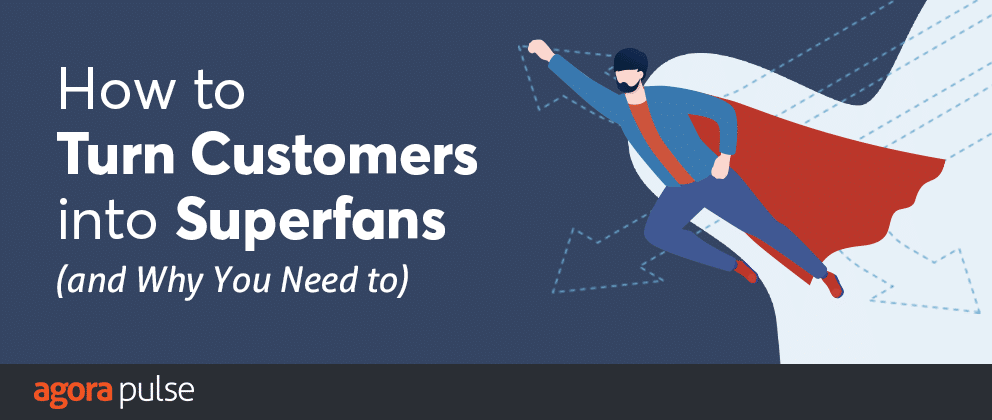 Feature image of How to Turn Customers Into Superfans (and Why You Need to)