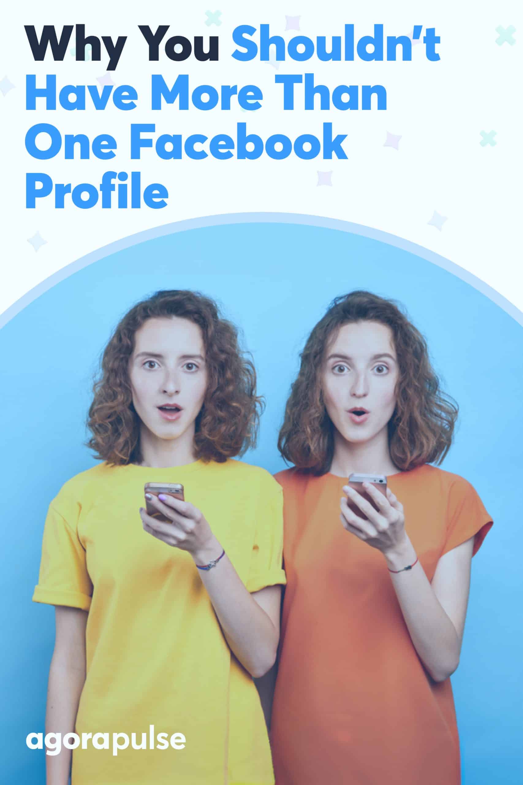 Why You Shouldn\'t Have More Than One Facebook Profile