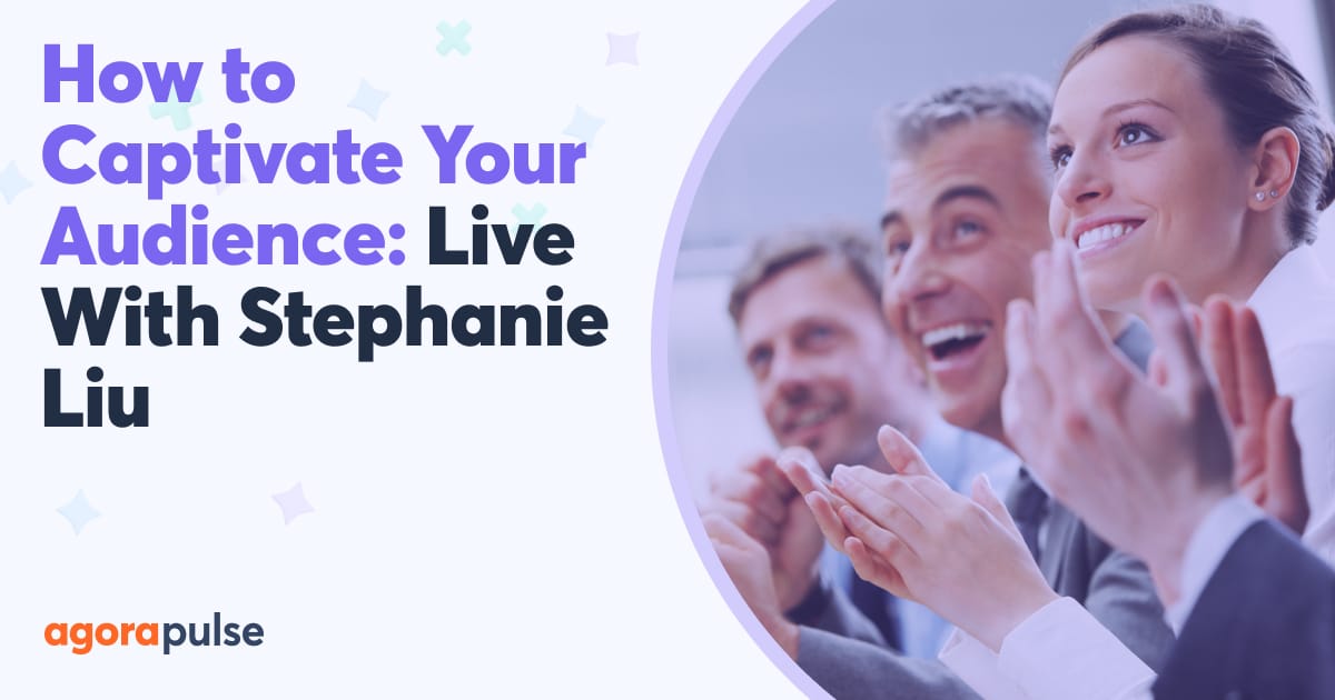 How to Captivate Your Audience Right Away | Agorapulse