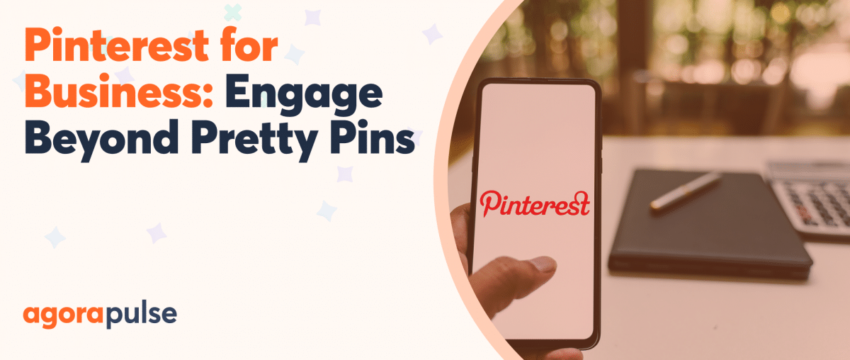 Feature image of Pinterest for Business: How to Go Beyond Pretty Pins and Engage More Customers