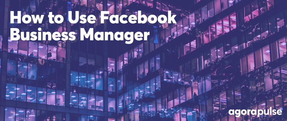 Feature image of How to Use Facebook Business Manager: 10 Steps to Get Started Today