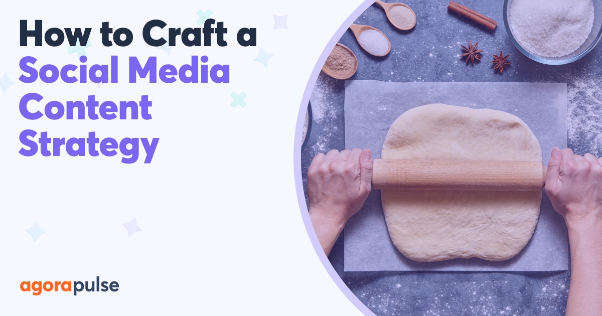 How to Craft a Successful Social Media Content Strategy | Agorapulse
