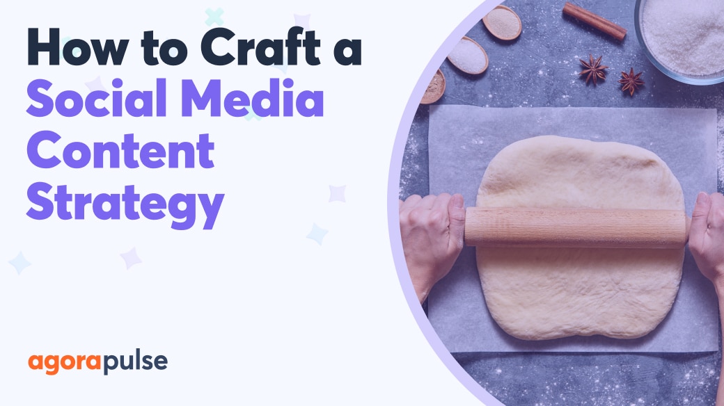 How To Craft A Successful Social Media Content Strategy Agorapulse How To Craft A Successful Social Media Content Strategy Agorapulse
