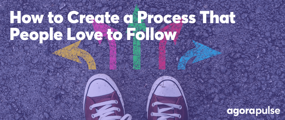 how to create a process that people love to follow