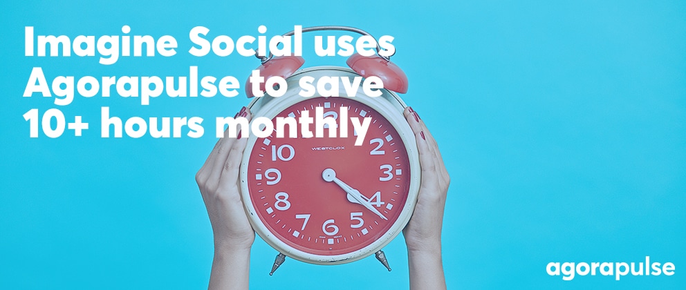 Feature image of Imagine Social Uses Agorapulse to Save 10+ Hours Monthly on Content Approval