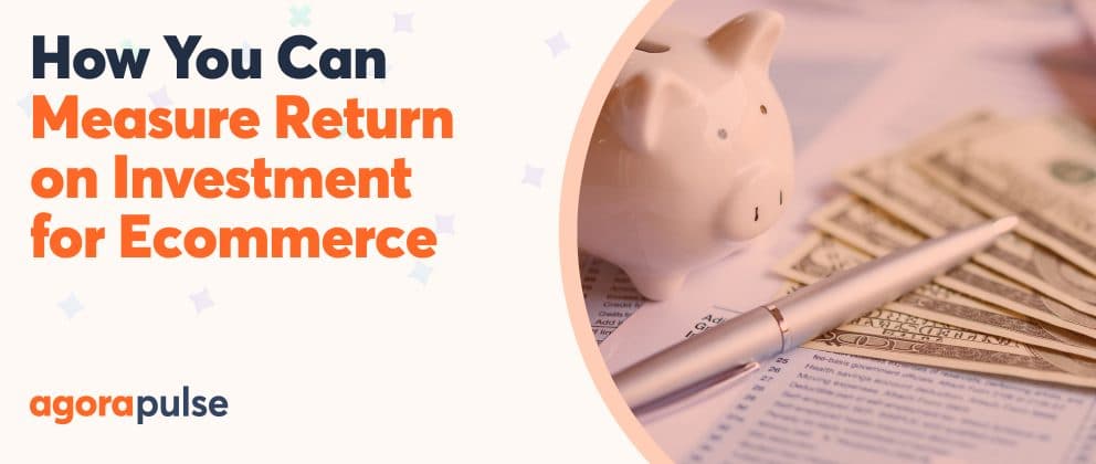 ecommerce ROI, How You Can Measure Return on Investment for Ecommerce