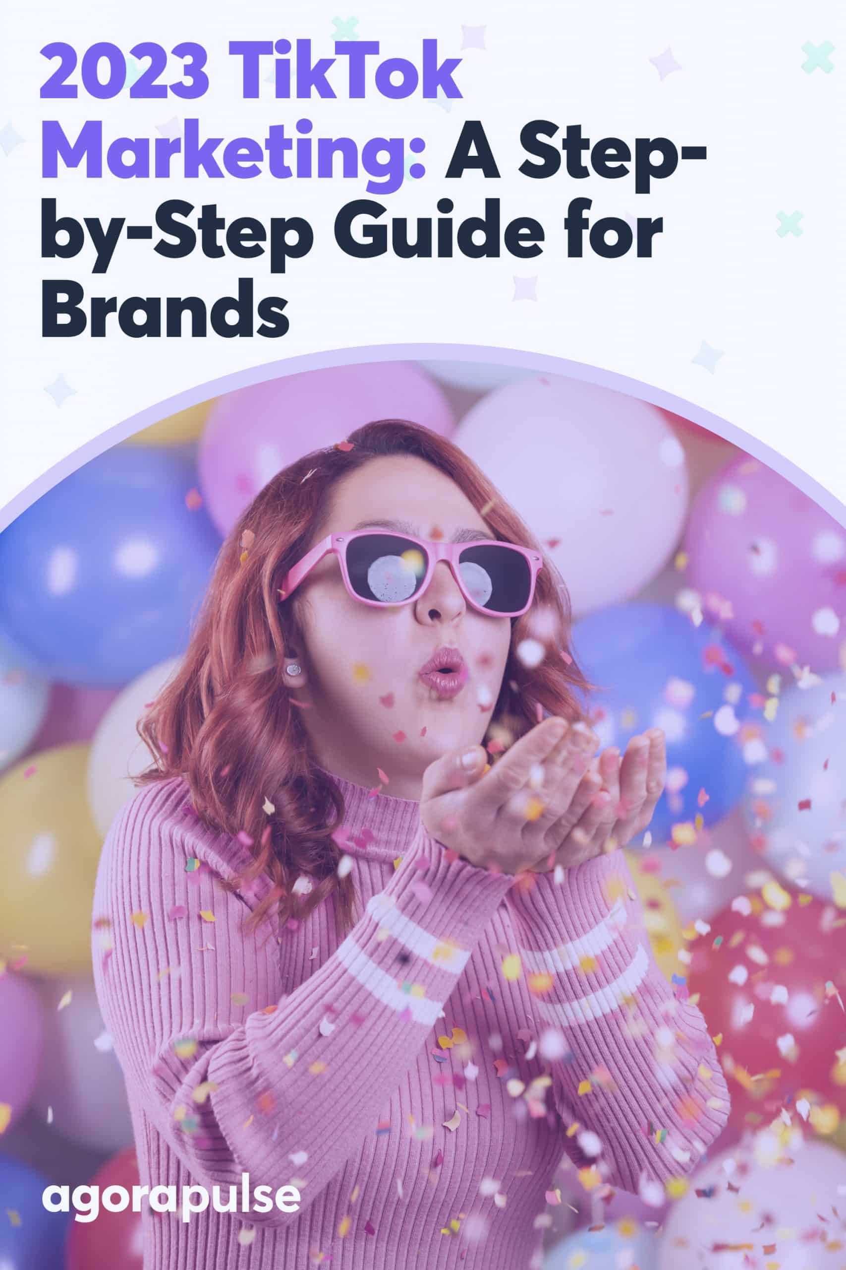 2023 TikTok Marketing: A Step-by-Step Guide for Brands [Free Ebook]
