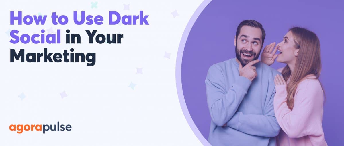 how to use dark social in your marketing