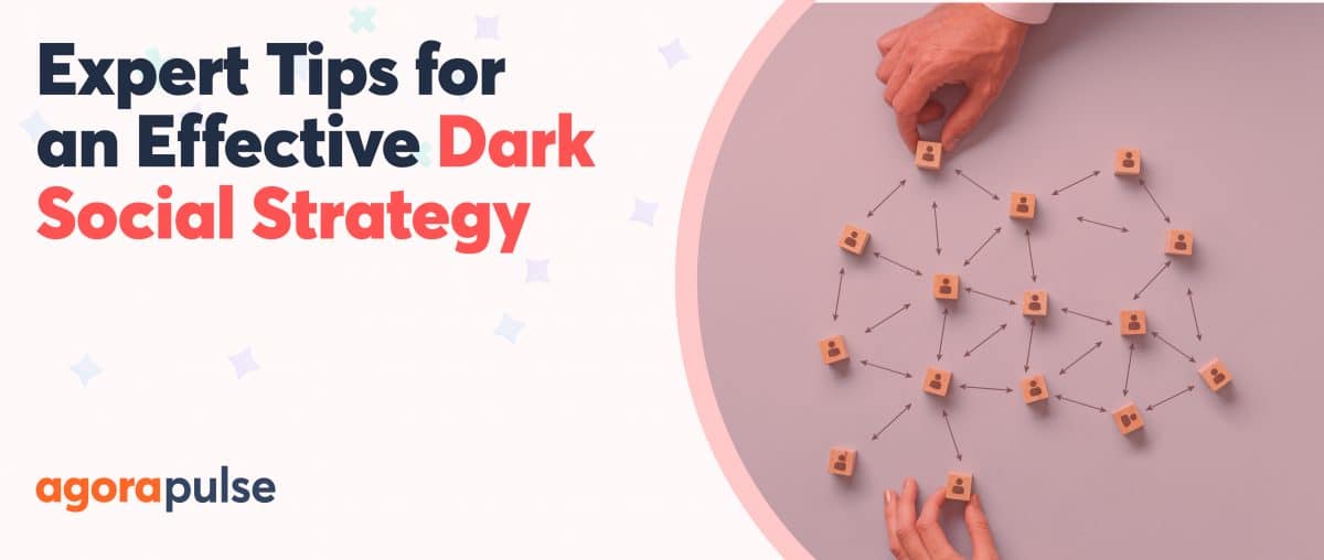 Feature image of Social Media Experts’ Tips: How to Create a Dark Social Strategy