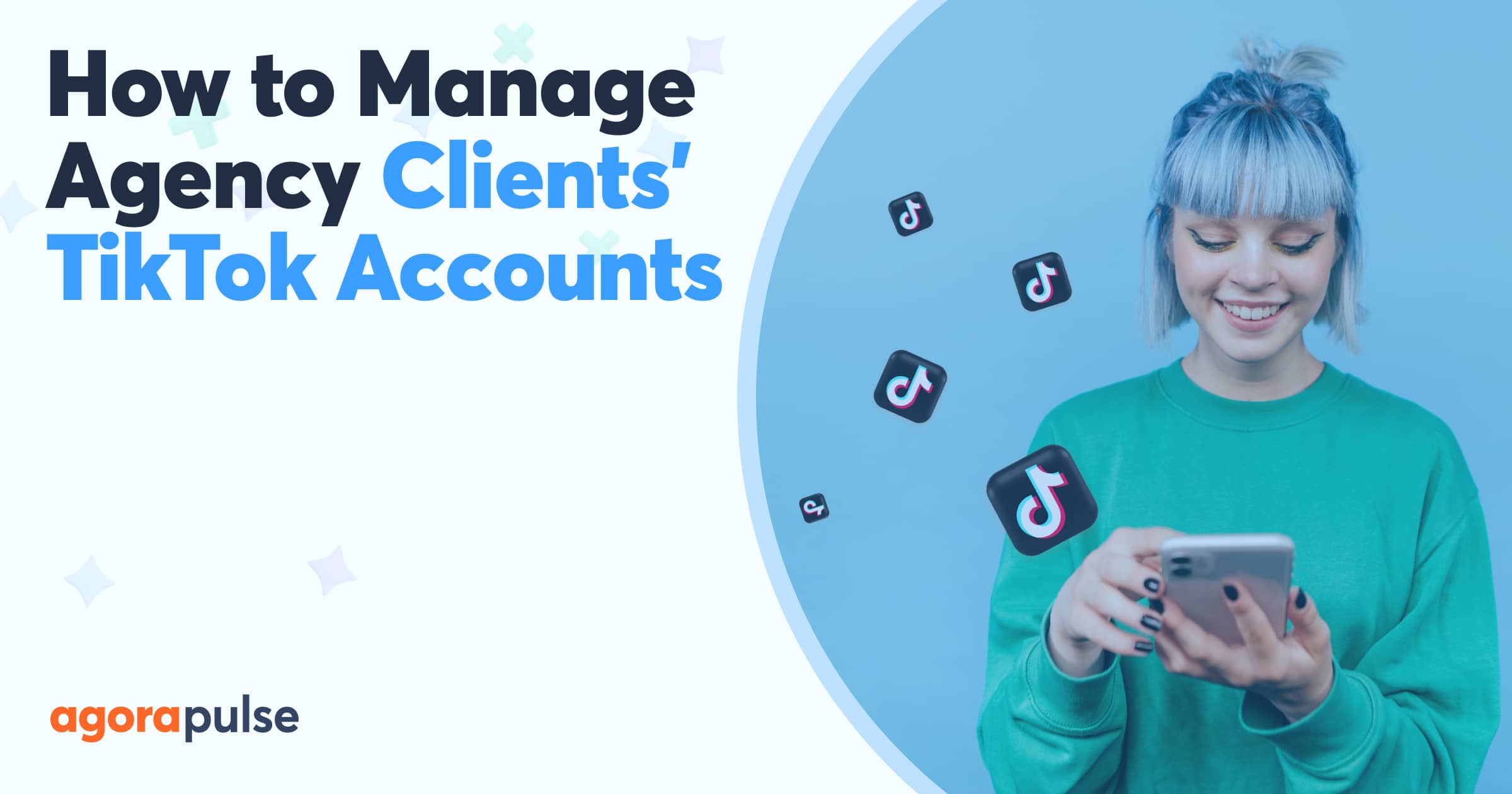 How Agencies Can Manage Their Clients TikTok Accounts Agorapulse