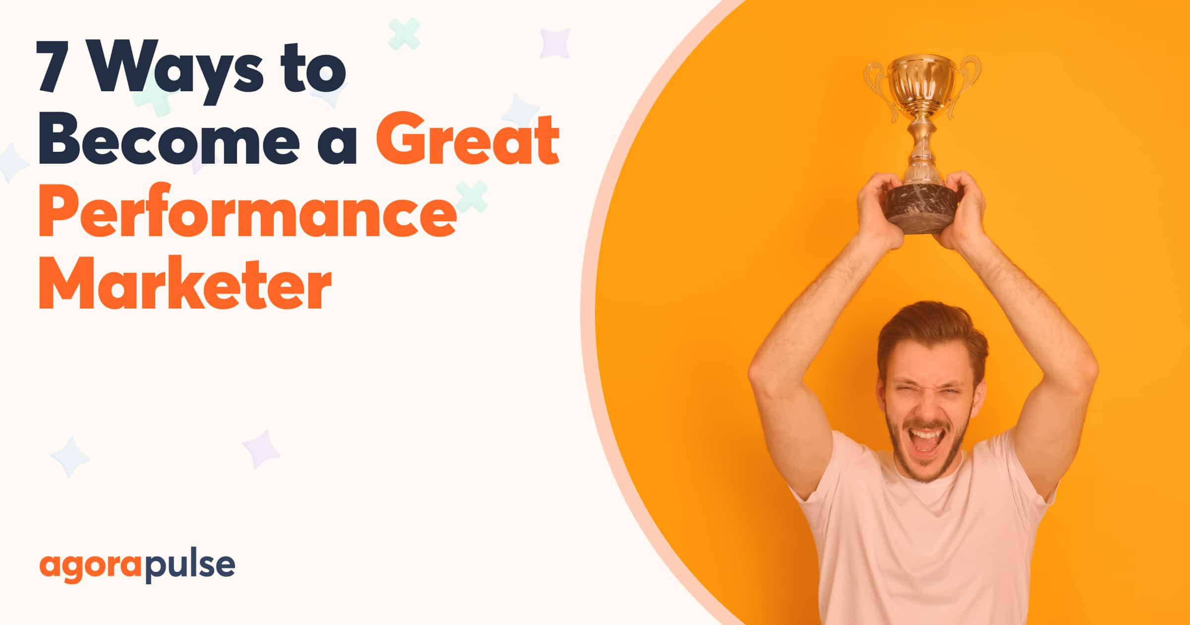 How to Become a Successful Performance Marketer | Agorapulse