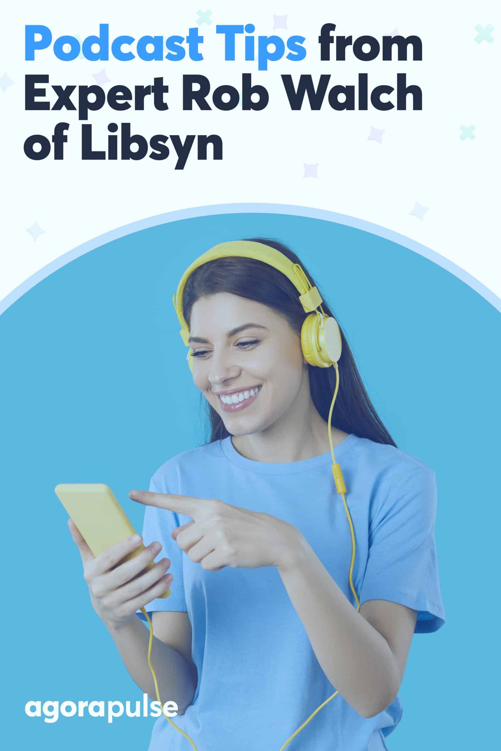 Podcast Tips from Expert Rob Walch of Libsyn to Make You Break Out Your Microphone