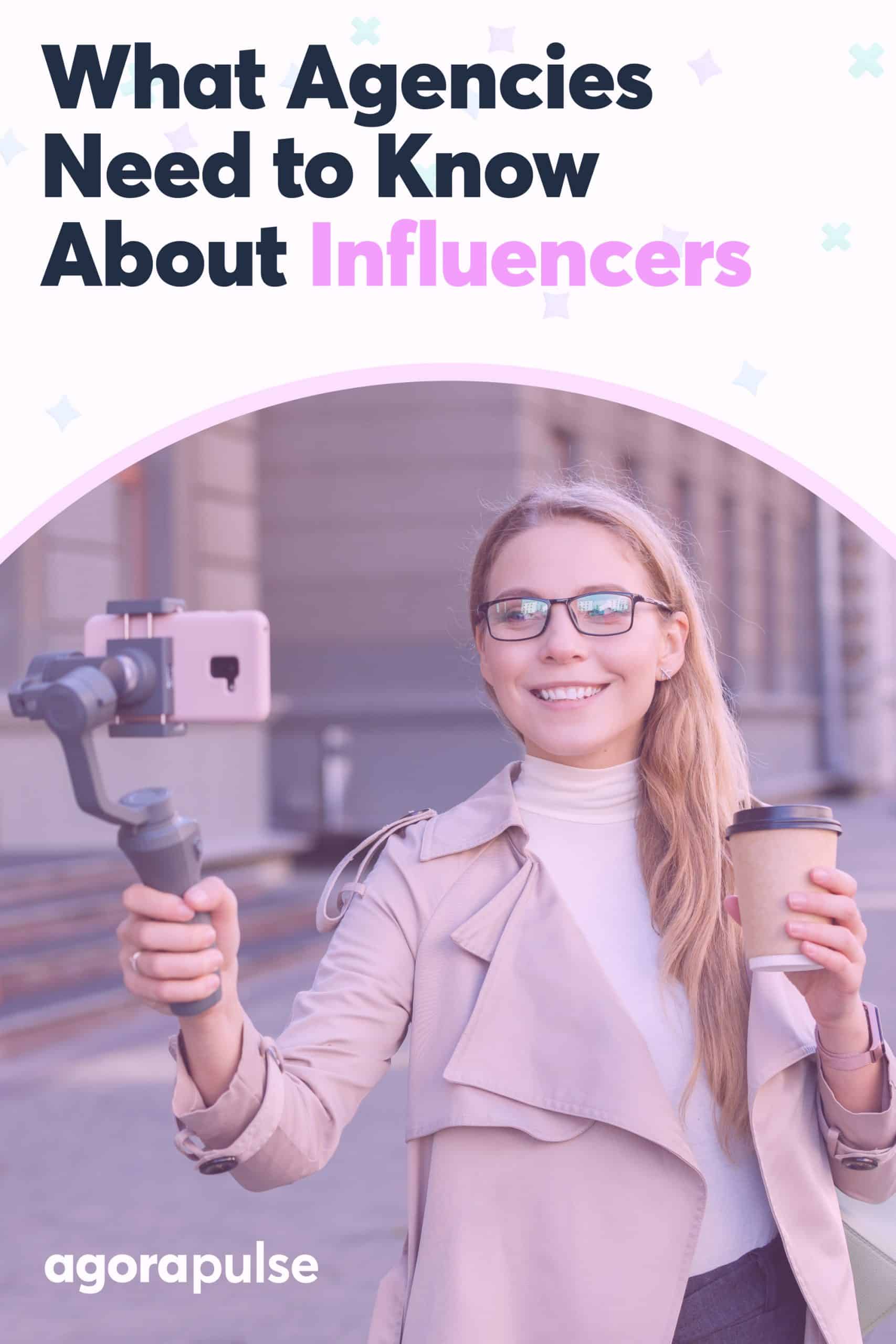 What Agencies Need to Know About Influencer Marketing