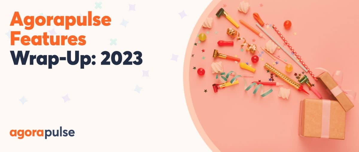Feature image of Agorapulse 2023: The Newest Features of Our Social Media Management Platform [VIDEO]
